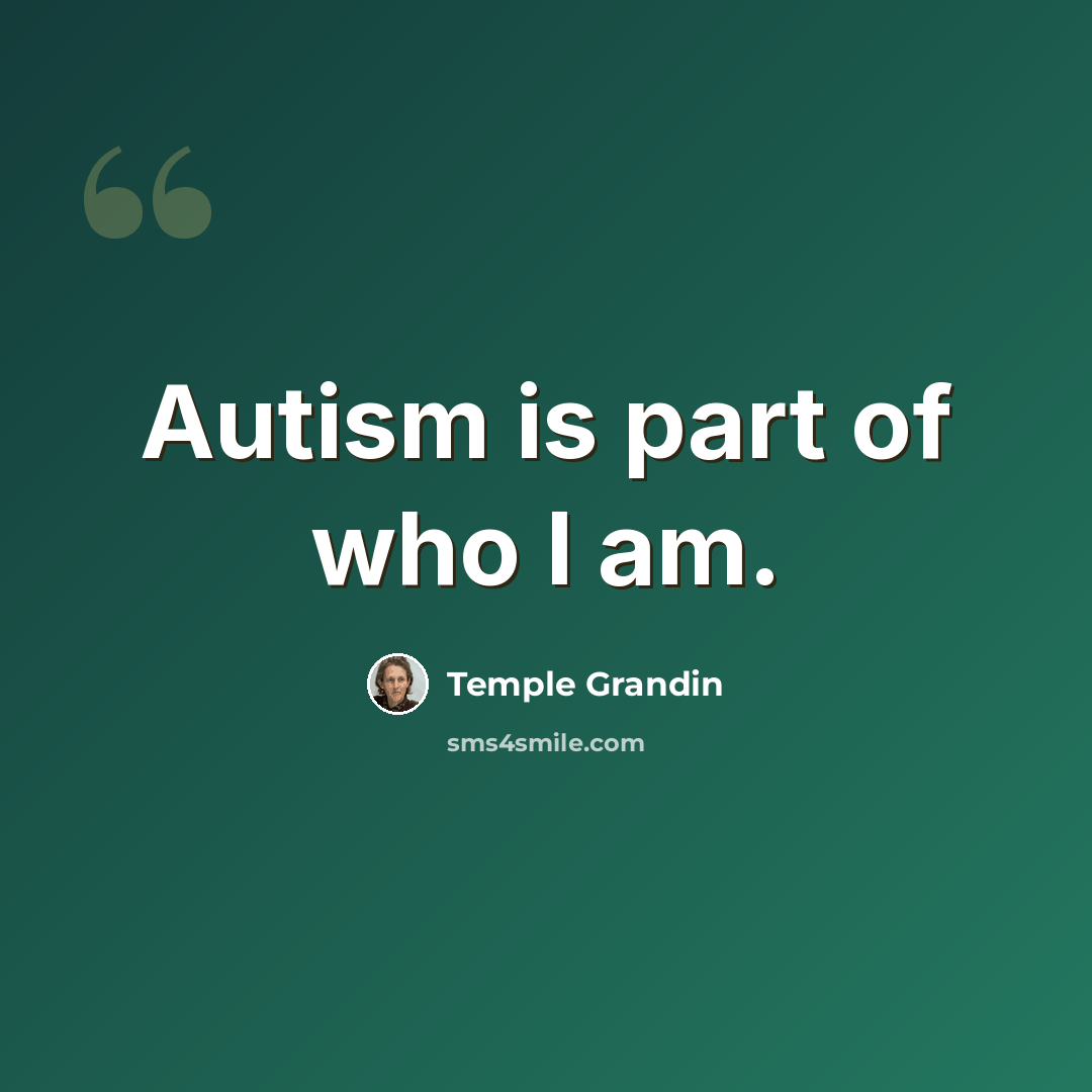 “Autism is part of who I am.” quote by Temple Grandin