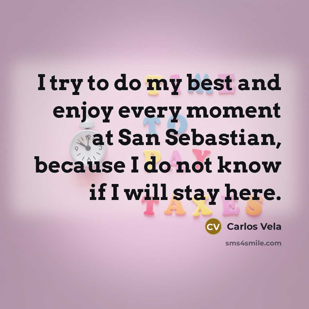 “I try to do my best and enjoy every moment at San Sebastian, because I do not know if I will stay here.” quote by Carlos Vela