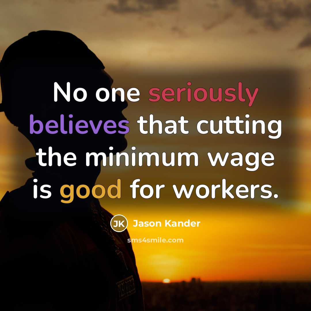 “No one seriously believes that cutting the minimum wage is good for workers.” quote by Jason Kander
