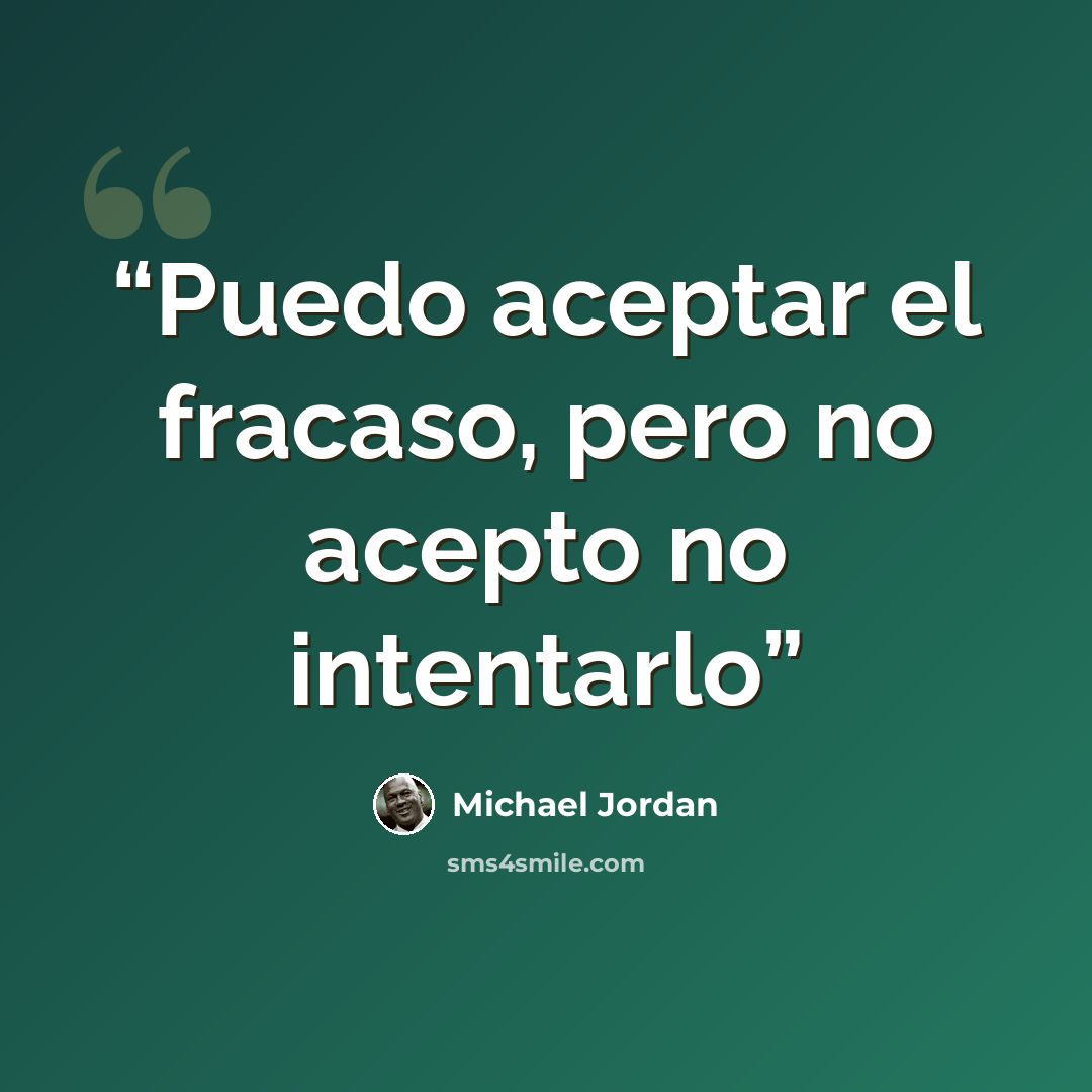 “Puedo aceptar el fracaso, pero no acepto no intentarlo” quote by Michael Jordan