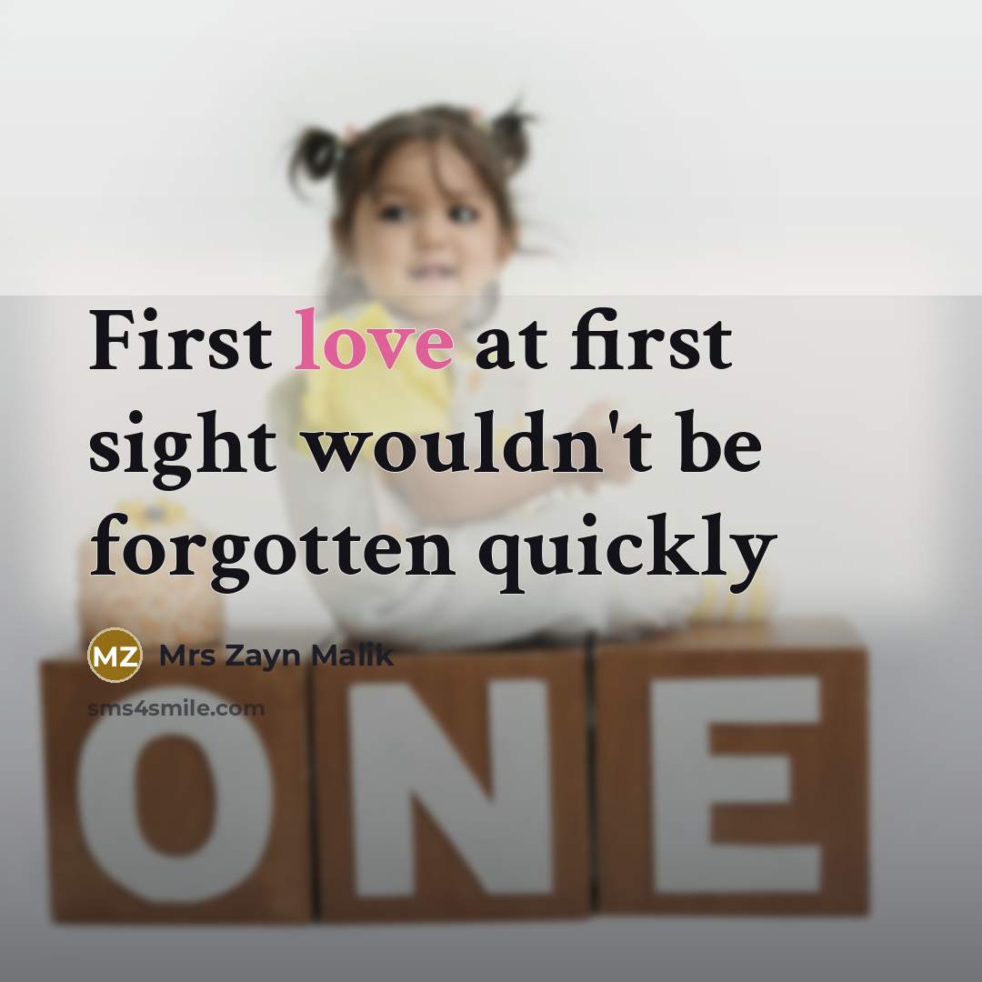 “First love at first sight wouldn't be forgotten quickly” quote by Mrs Zayn Malik