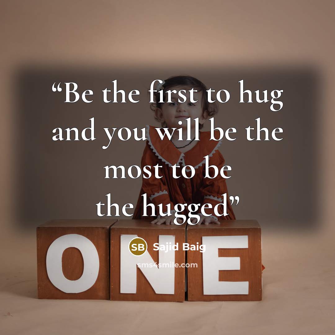 “Be the first to hug and you will be the most to be the hugged” quote by Sajid Baig