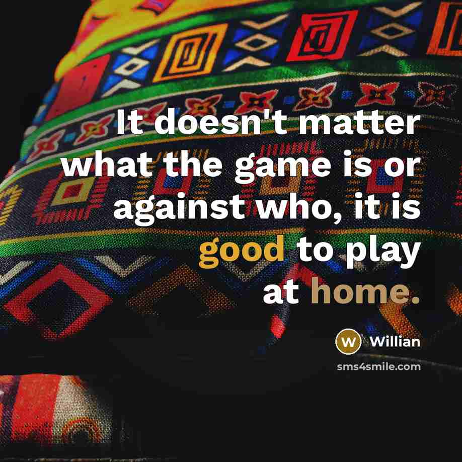 “It doesn't matter what the game is or against who, it is good to play at home.” quote by Willian