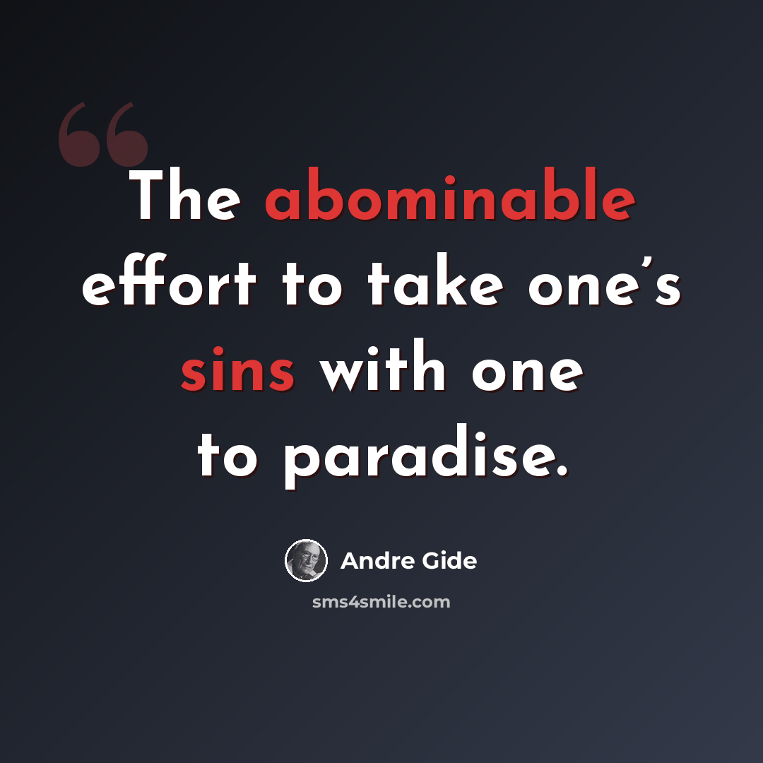 “The abominable effort to take one’s sins with one to paradise.” quote by Andre Gide