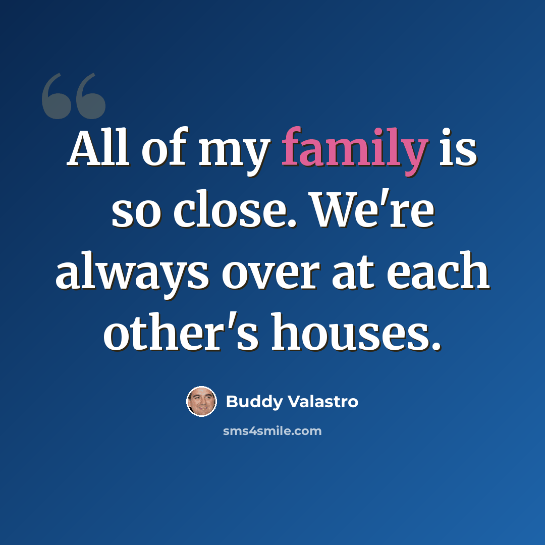 “All of my family is so close. We're always over at each other's houses.” quote by Buddy Valastro