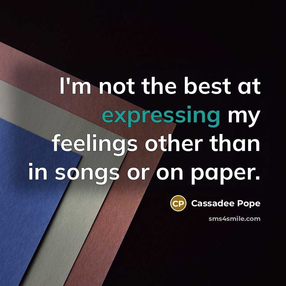 “I'm not the best at expressing my feelings other than in songs or on paper.” quote by Cassadee Pope