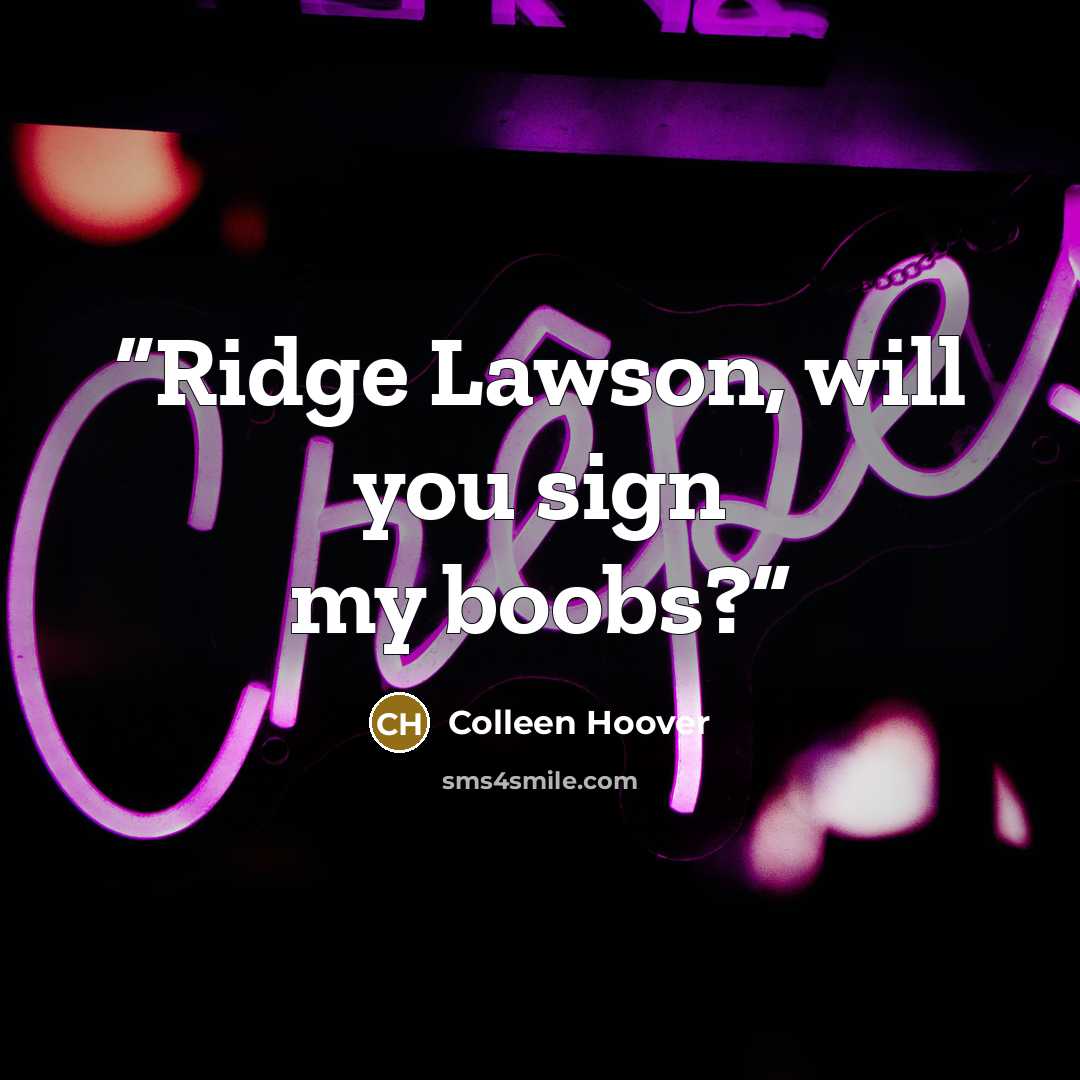 “Ridge Lawson, will you sign my boobs?” quote by Colleen Hoover
