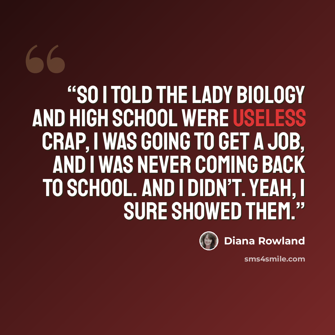“So I told the lady Biology and high school were useless crap, I was going to get a job, and I was never coming back to school. And I didn’t. Yeah, I sure showed them.” quote by Diana Rowland