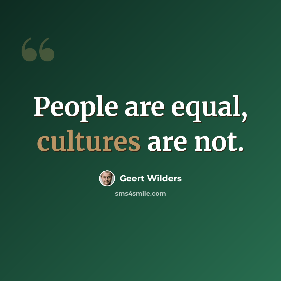 “People are equal, cultures are not.” quote by Geert Wilders
