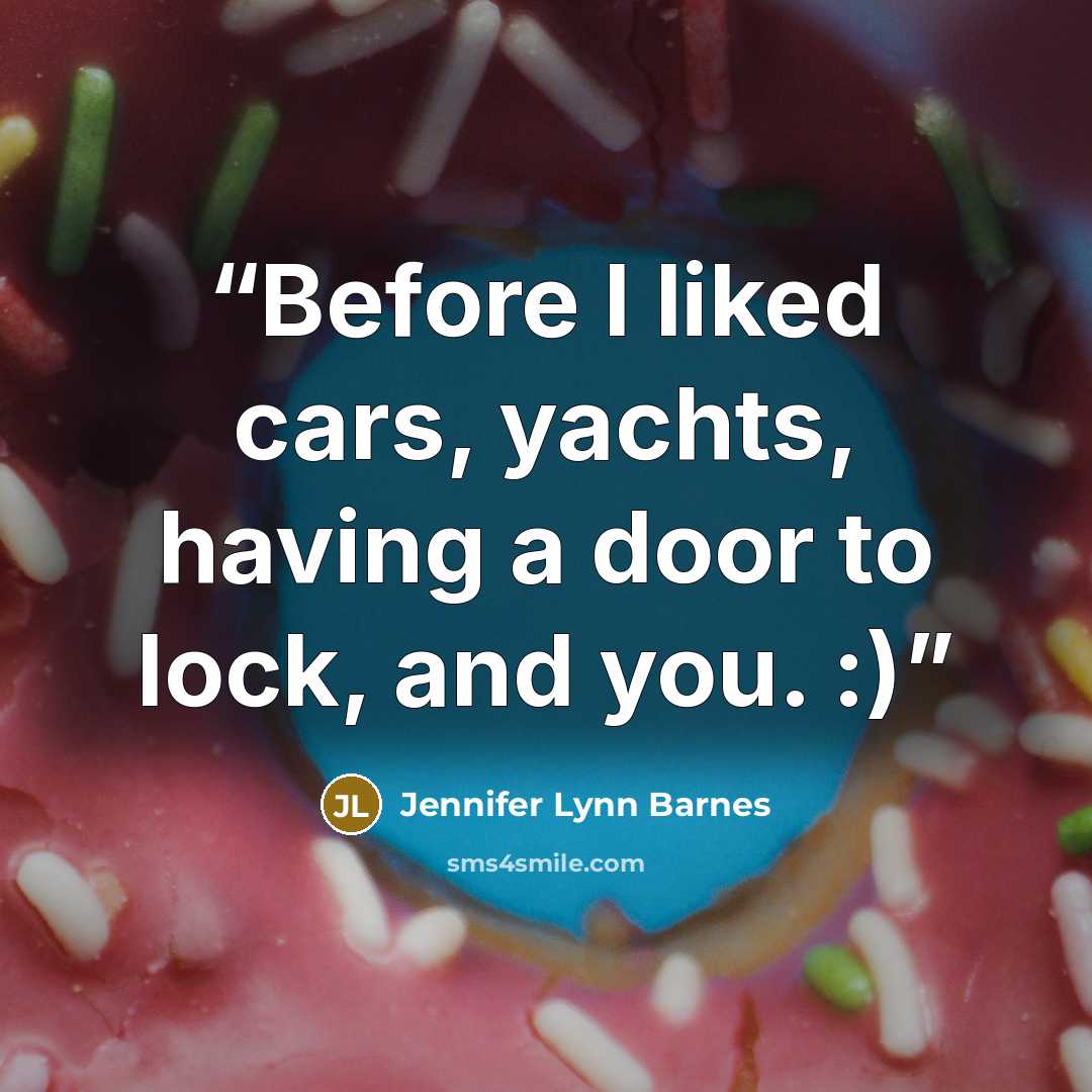 “Before I liked cars, yachts, having a door to lock, and you. :)” quote by Jennifer Lynn Barnes