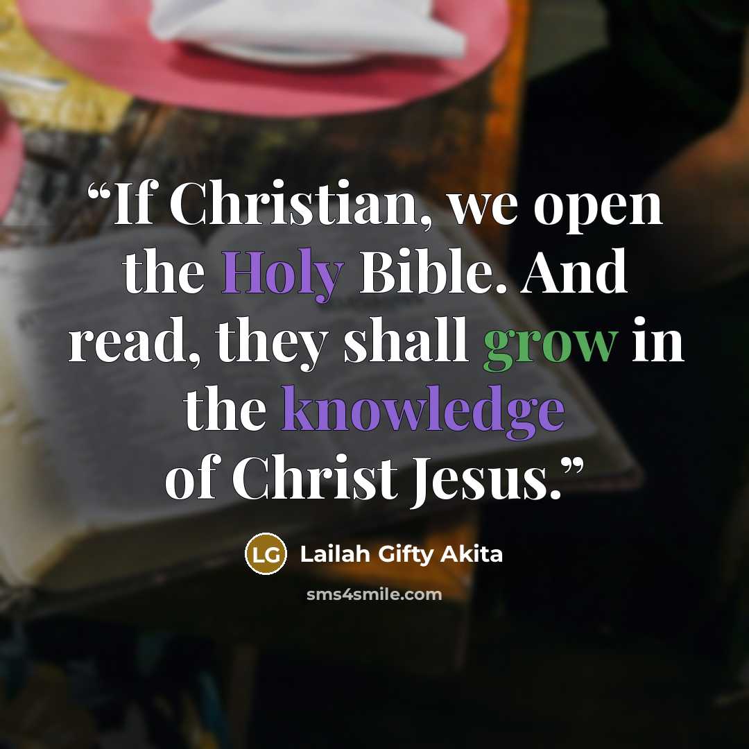 “If Christian, we open the Holy Bible. And read, they shall grow in the knowledge of Christ Jesus.” quote by Lailah Gifty Akita