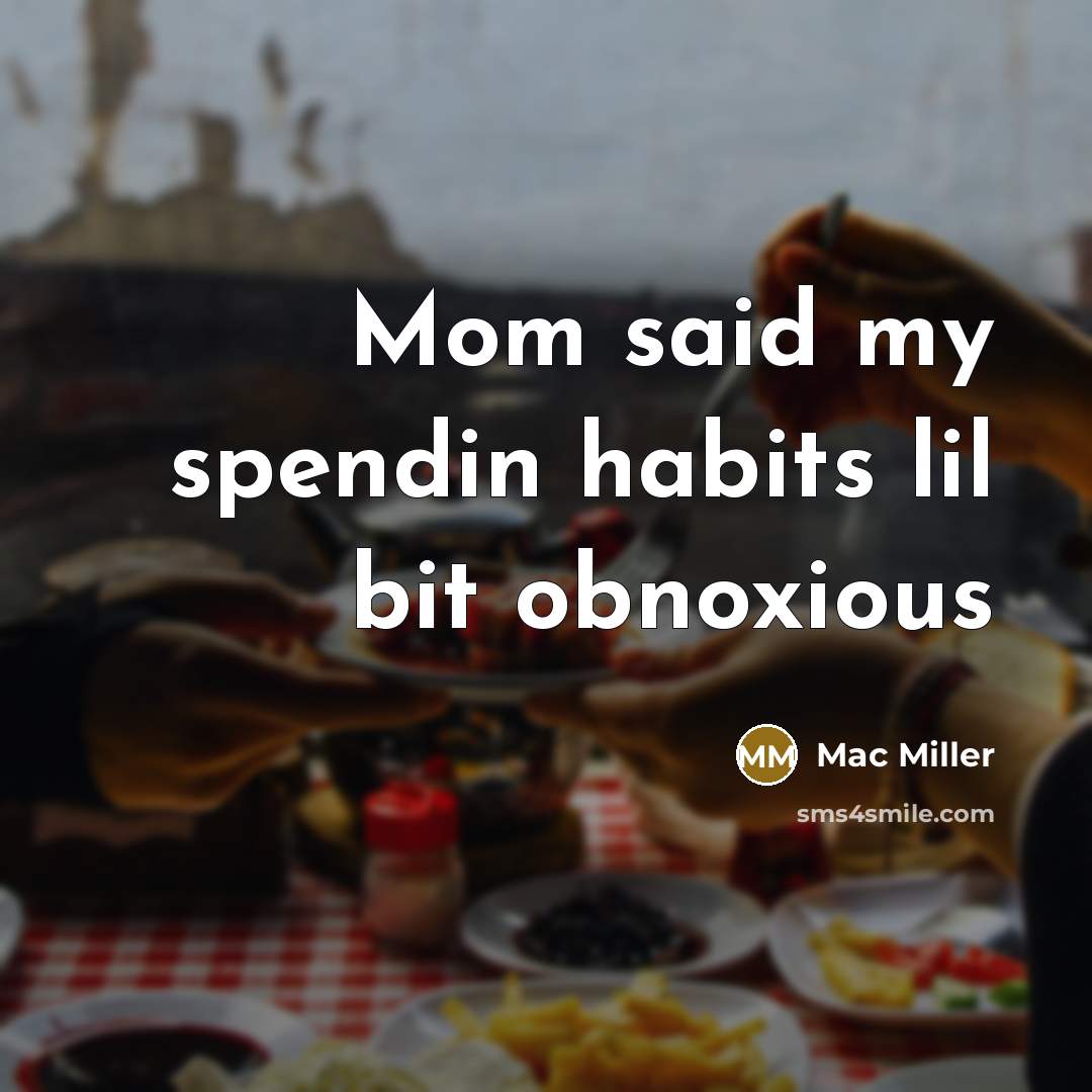 “Mom said my spendin habits lil bit obnoxious” quote by Mac Miller
