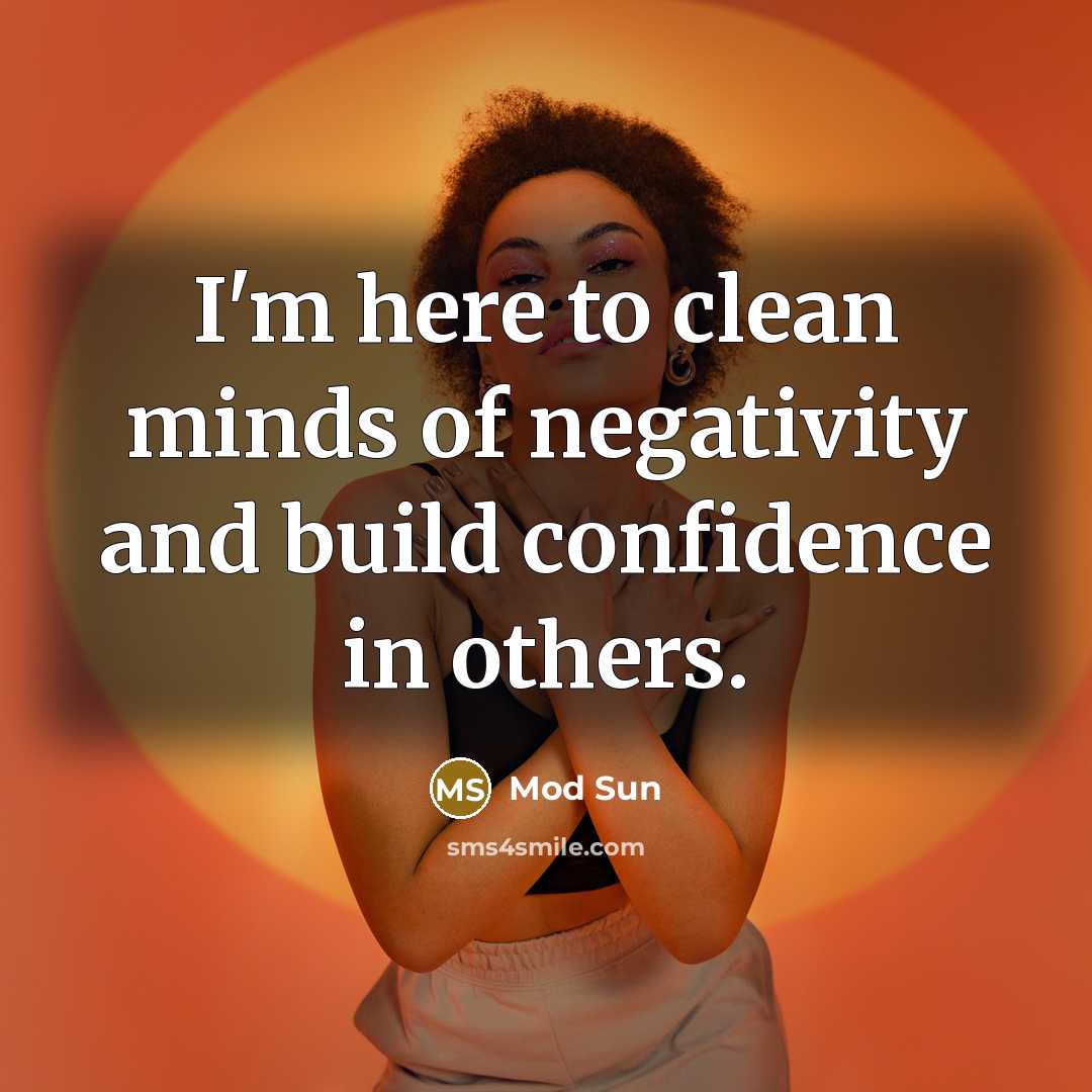 “I'm here to clean minds of negativity and build confidence in others.” quote by Mod Sun