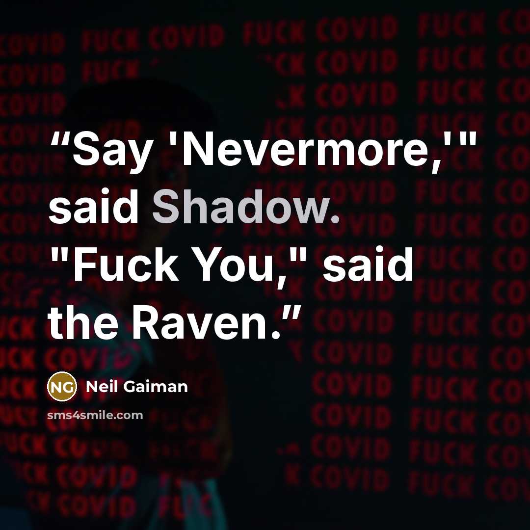 “Say 'Nevermore,'" said Shadow. "Fuck You," said the Raven.” quote by Neil Gaiman