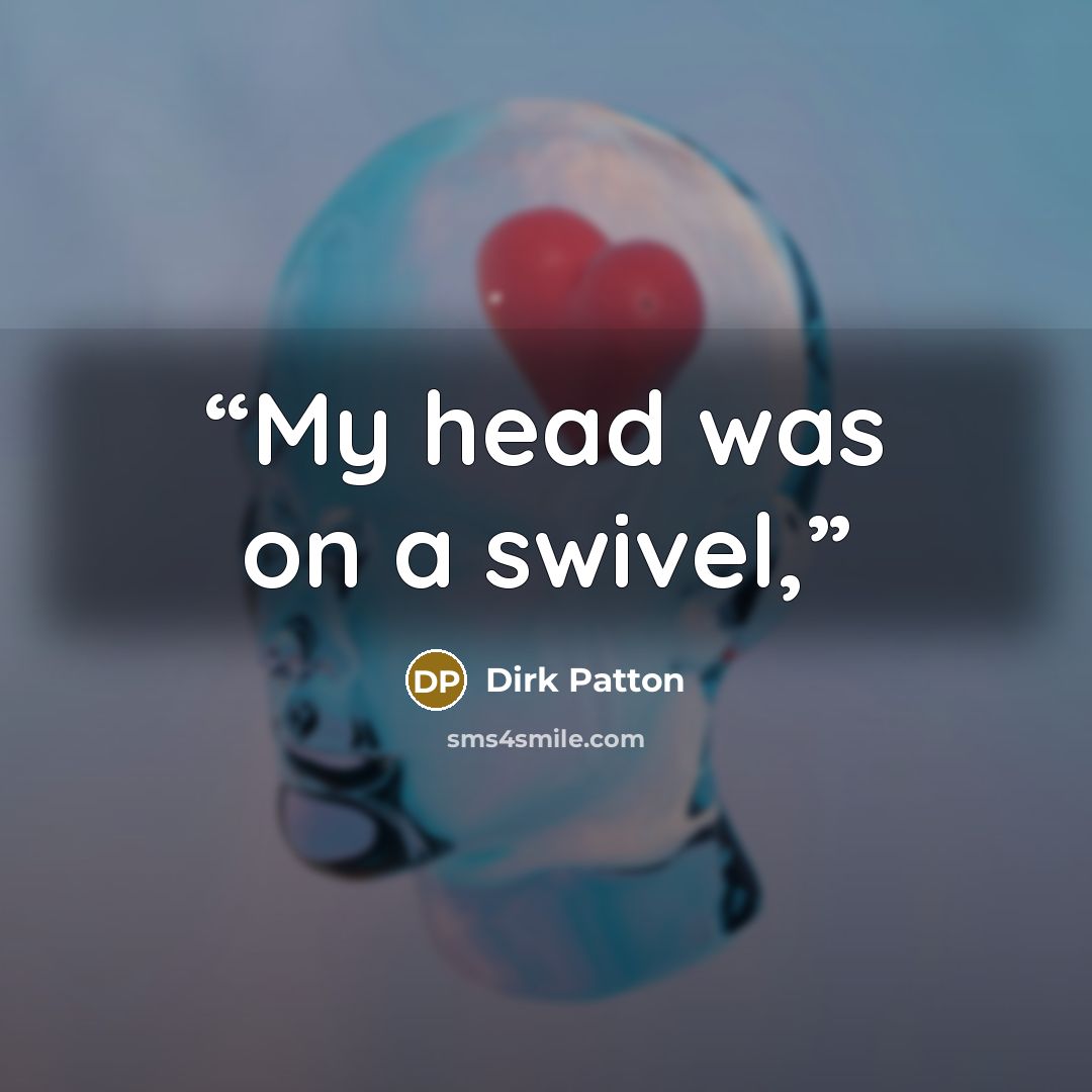 “My head was on a swivel,” quote by Dirk Patton