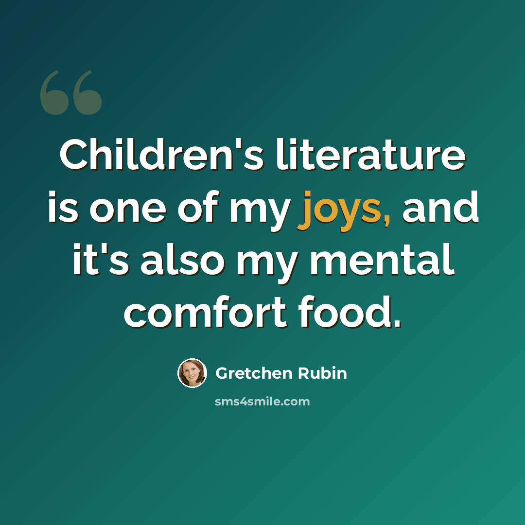 “Children's literature is one of my joys, and it's also my mental comfort food.” quote by Gretchen Rubin