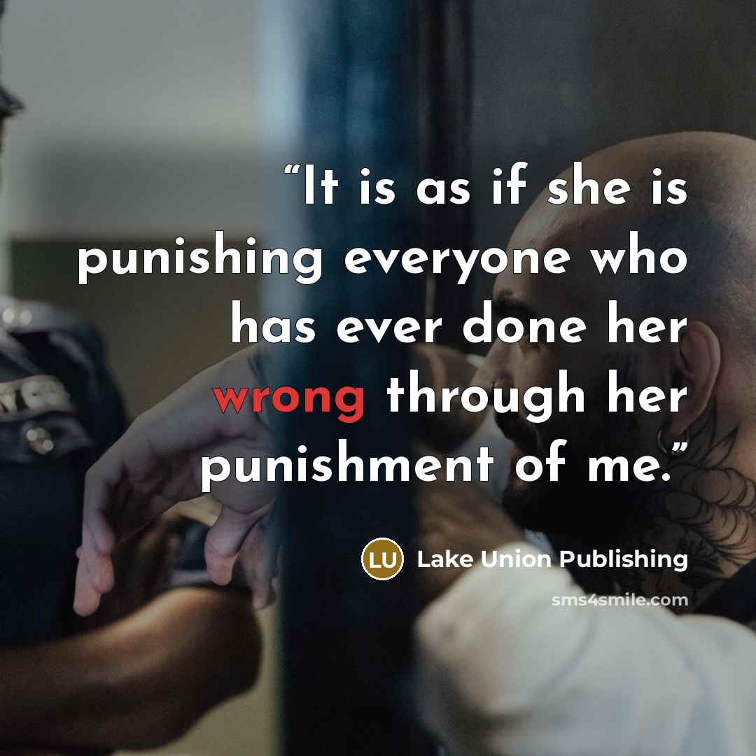 “It is as if she is punishing everyone who has ever done her wrong through her punishment of me.” quote by Lake Union Publishing