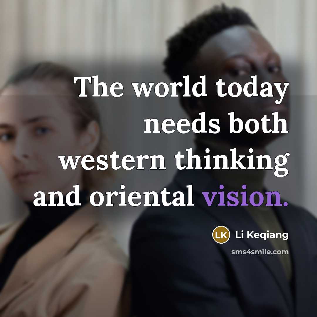 “The world today needs both western thinking and oriental vision.” quote by Li Keqiang