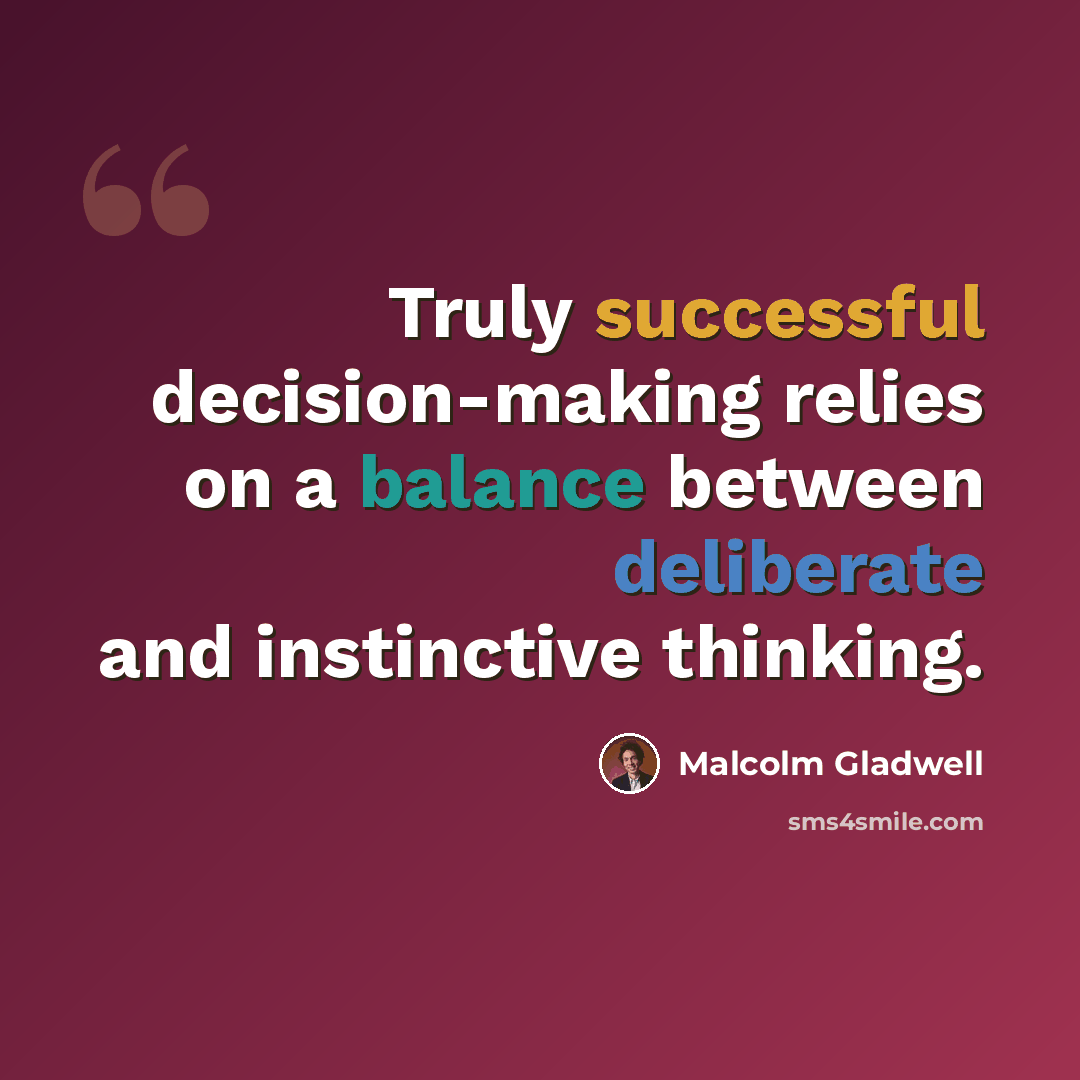“Truly successful decision-making relies on a balance between deliberate and instinctive thinking.” quote by Malcolm Gladwell