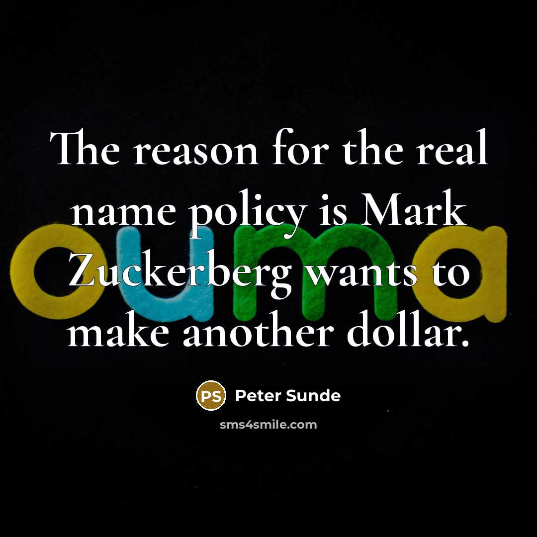 “The reason for the real name policy is Mark Zuckerberg wants to make another dollar.” quote by Peter Sunde