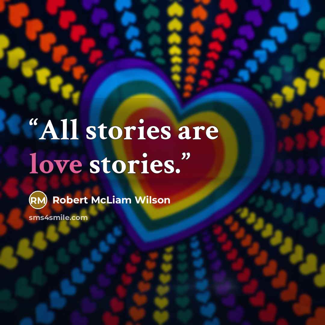 “All stories are love stories.” quote by Robert McLiam Wilson