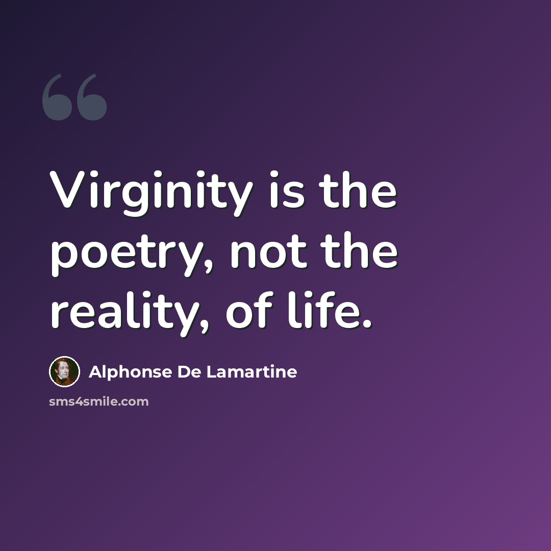 “Virginity is the poetry, not the reality, of life.” quote by Alphonse de Lamartine