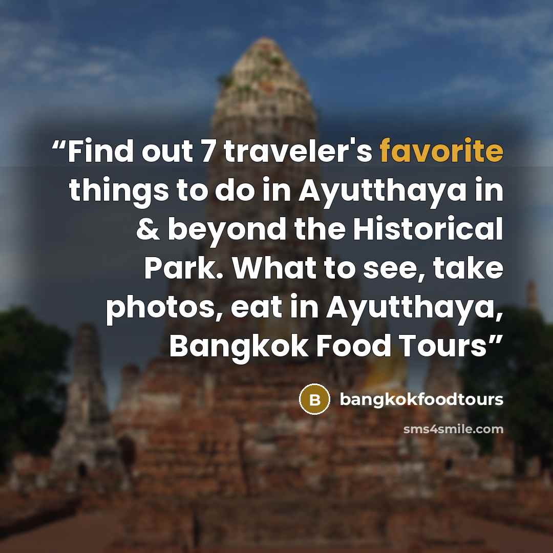 “Find out 7 traveler's favorite things to do in Ayutthaya in & beyond the Historical Park. What to see, take photos, eat in Ayutthaya, Bangkok Food Tours” quote by bangkokfoodtours
