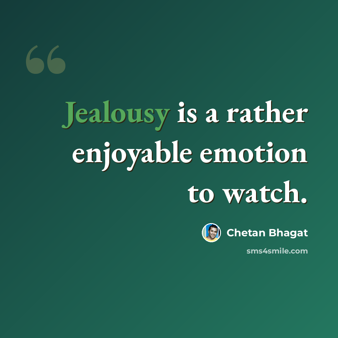 “Jealousy is a rather enjoyable emotion to watch.” quote by Chetan Bhagat