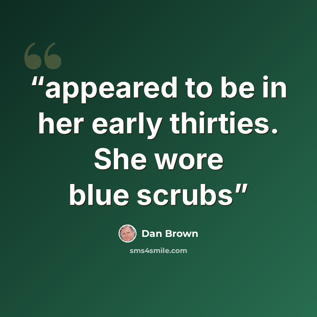 “appeared to be in her early thirties. She wore blue scrubs” quote by Dan Brown