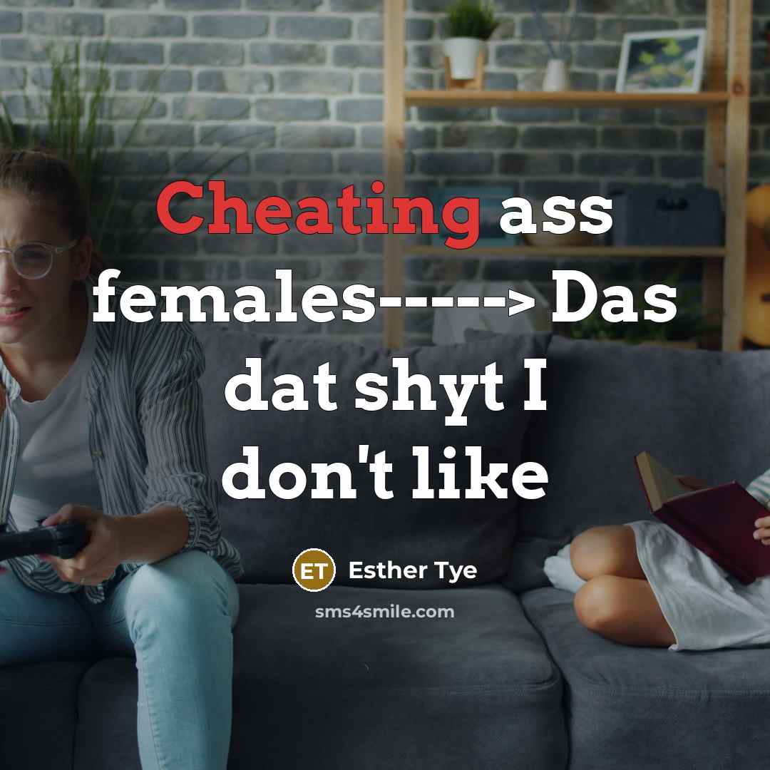 “Cheating ass females-----> Das dat shyt I don't like” quote by Esther Tye