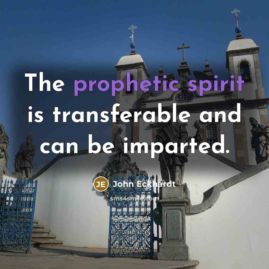 “The prophetic spirit is transferable and can be imparted.” quote by John Eckhardt