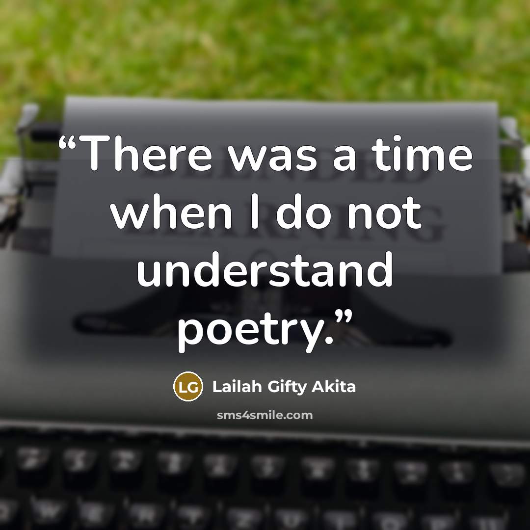 “There was a time when I do not understand poetry.” quote by Lailah Gifty Akita