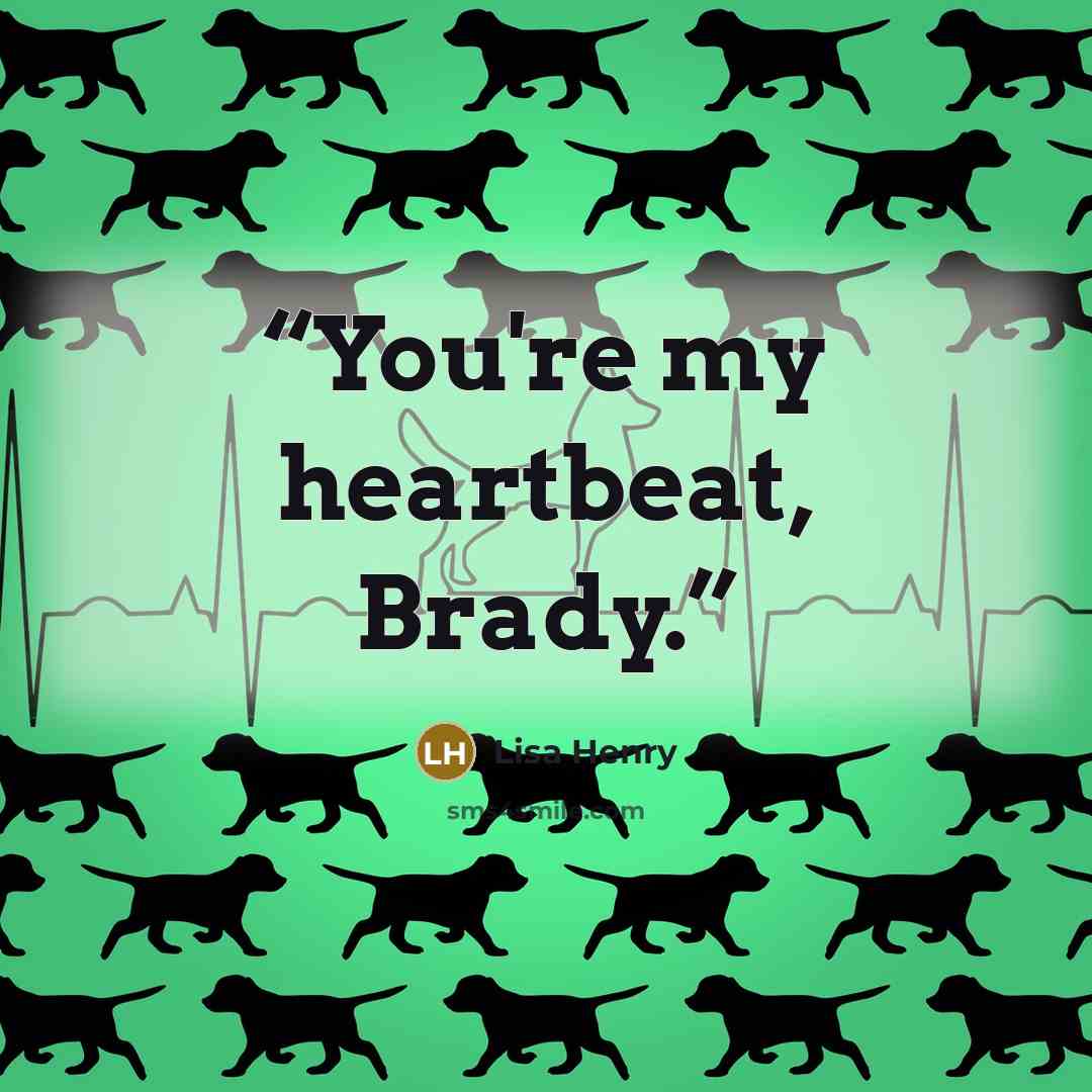 “You're my heartbeat, Brady.” quote by Lisa Henry