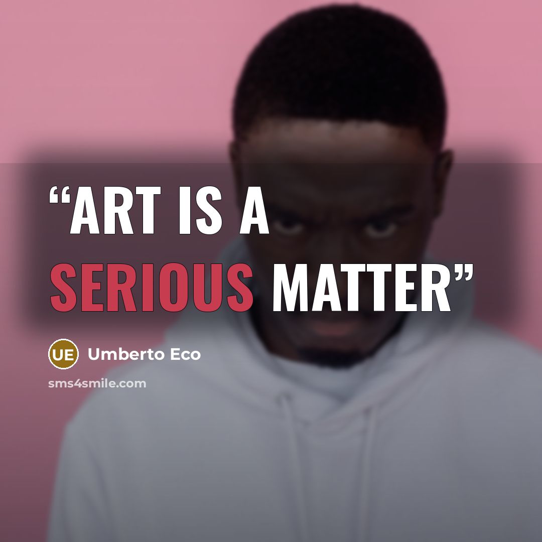 “Art is a serious matter” quote by umberto eco