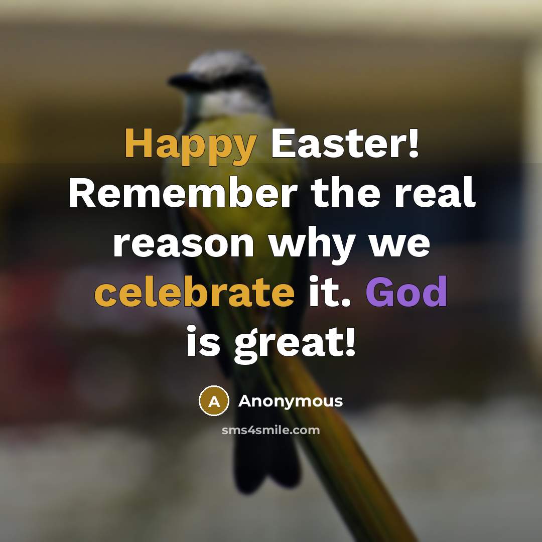 “Happy Easter! Remember the real reason why we celebrate it. God is great!” quote by Anonymous