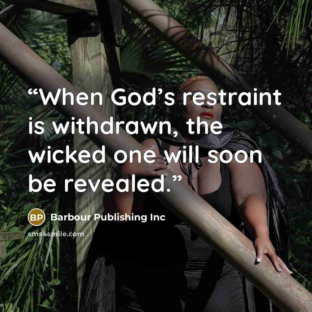 “When God’s restraint is withdrawn, the wicked one will soon be revealed.” quote by Barbour Publishing Inc