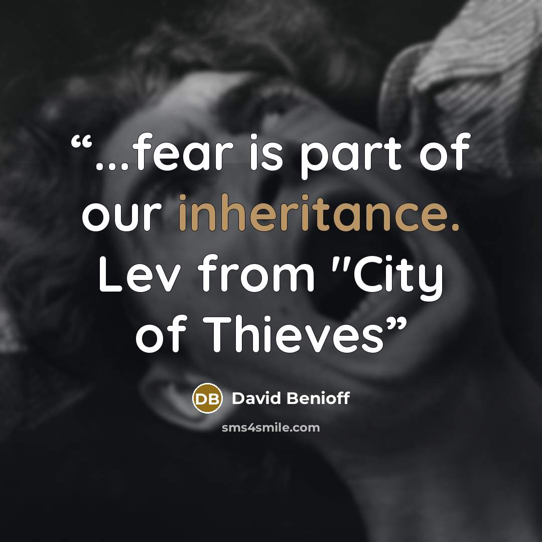 “...fear is part of our inheritance. Lev from "City of Thieves” quote by David Benioff