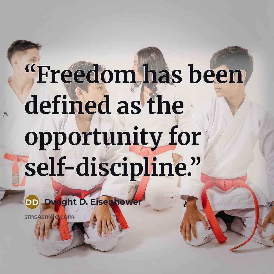 “Freedom has been defined as the opportunity for self-discipline.” quote by Dwight D. Eisenhower