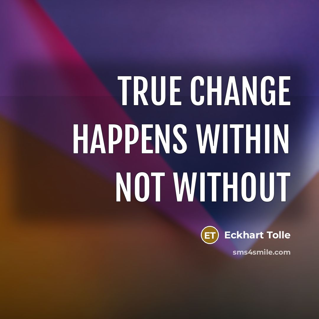 “True change happens within not without” quote by Eckhart Tolle