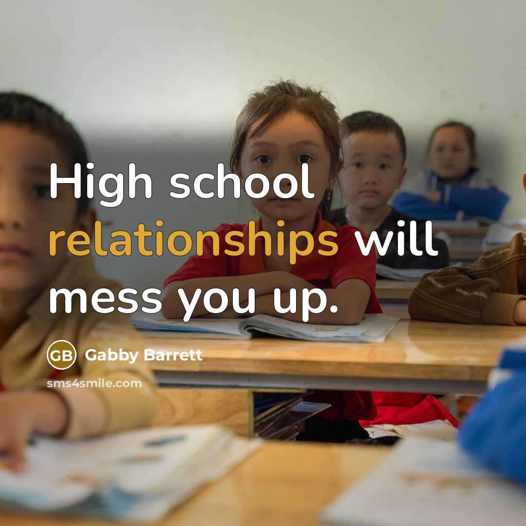 “High school relationships will mess you up.” quote by Gabby Barrett