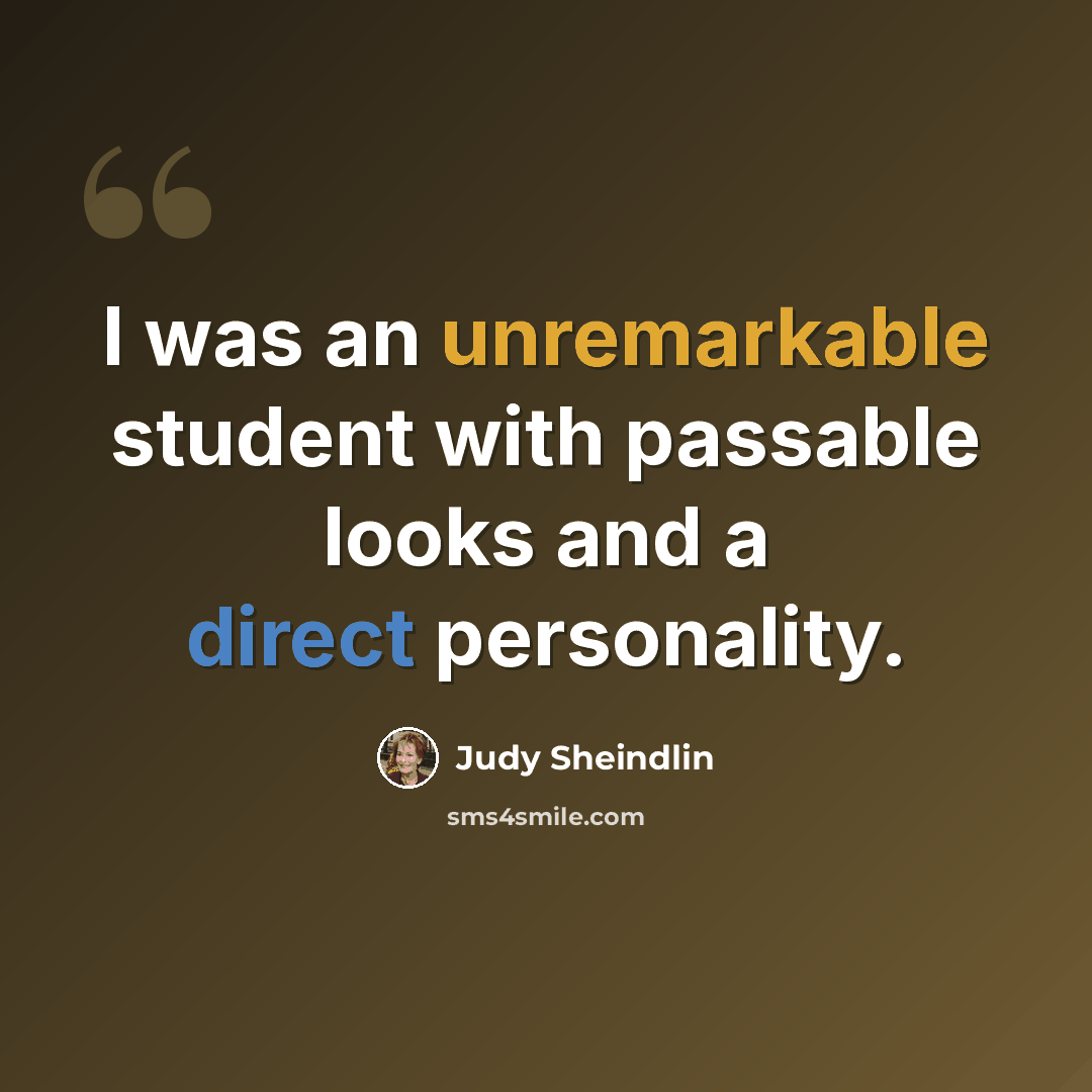 “I was an unremarkable student with passable looks and a direct personality.” quote by Judy Sheindlin