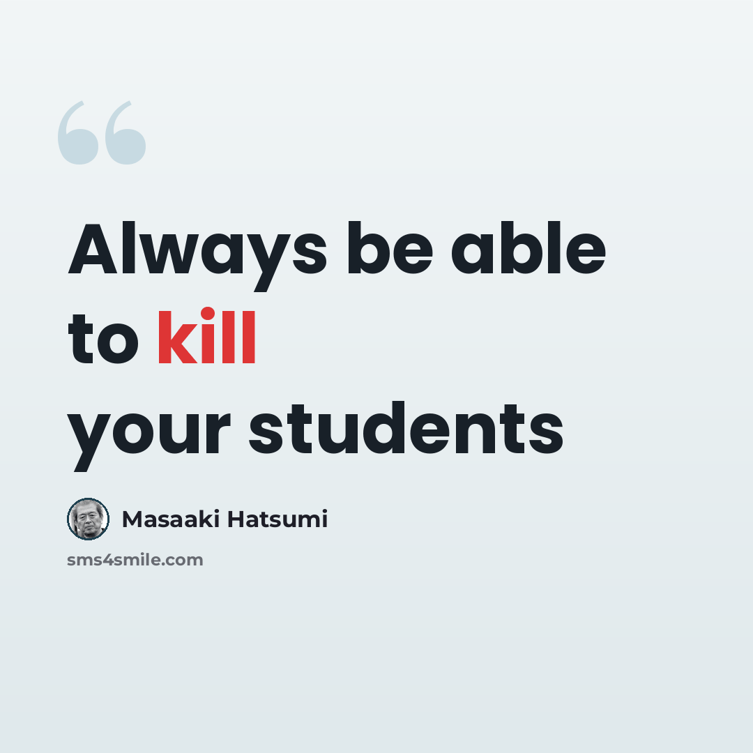 “Always be able to kill your students” quote by Masaaki Hatsumi