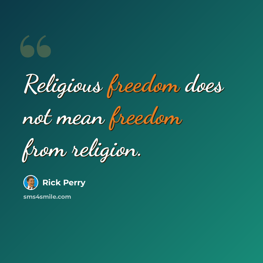 “Religious freedom does not mean freedom from religion.” quote by Rick Perry