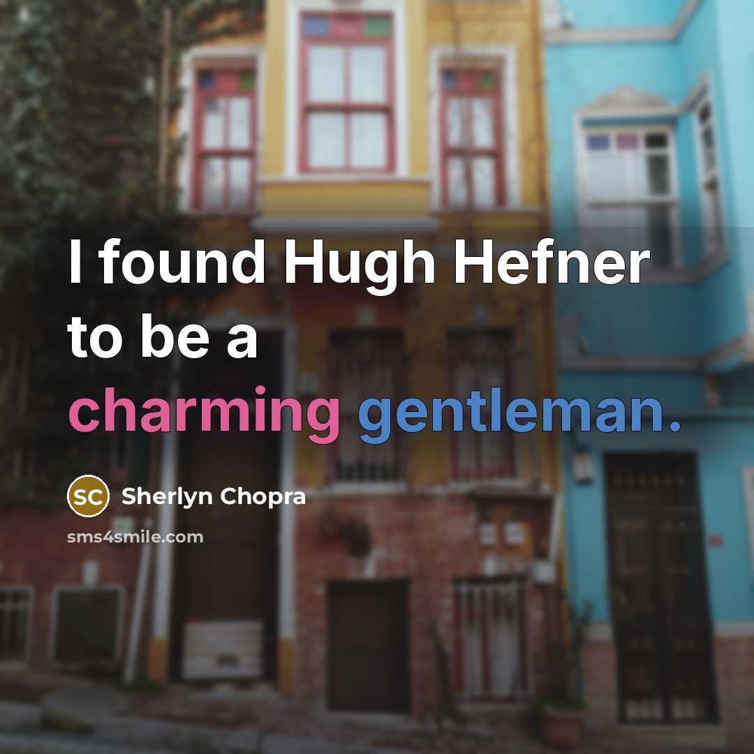 “I found Hugh Hefner to be a charming gentleman.” quote by Sherlyn Chopra