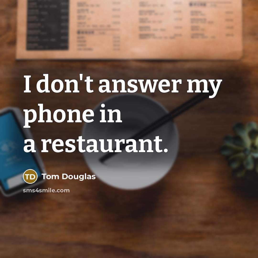 “I don't answer my phone in a restaurant.” quote by Tom Douglas
