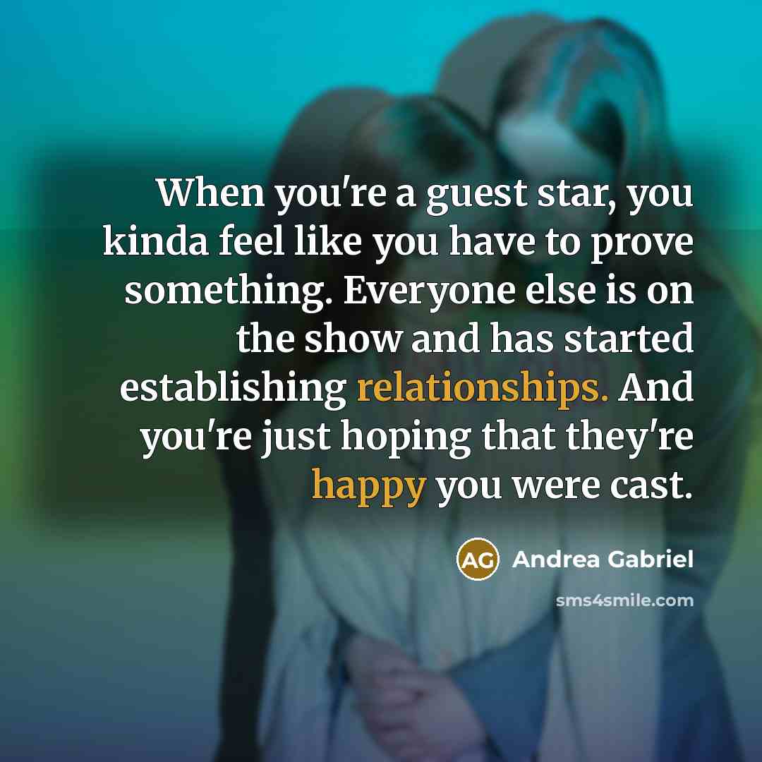“When you're a guest star, you kinda feel like you have to prove something. Everyone else is on the show and has started establishing relationships. And you're just hoping that they're happy you were cast.” quote by Andrea Gabriel