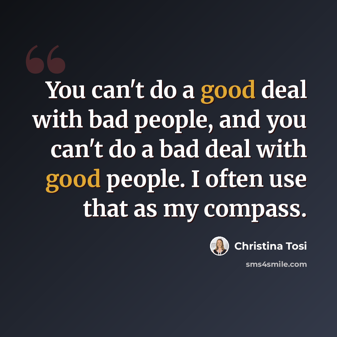 “You can't do a good deal with bad people, and you can't do a bad deal with good people. I often use that as my compass.” quote by Christina Tosi