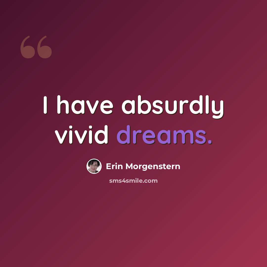 “I have absurdly vivid dreams.” quote by Erin Morgenstern