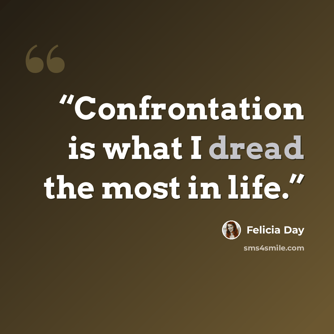 “Confrontation is what I dread the most in life.” quote by Felicia Day