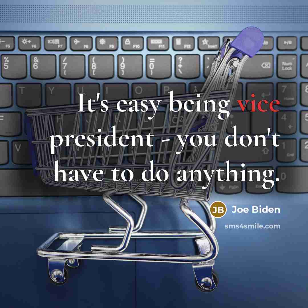“It's easy being vice president - you don't have to do anything.” quote by Joe Biden